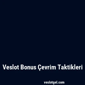 Veslot Bonus Çevrim Taktikleri