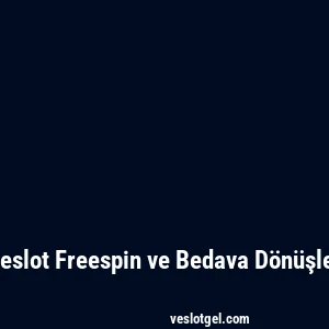 Veslot Freespin ve Bedava Dönüşler