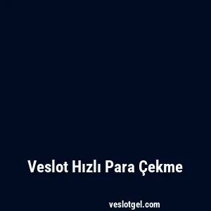 Veslot Hızlı Para Çekme