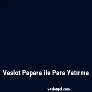 Veslot Papara ile Para Yatırma