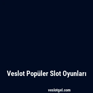 Veslot Popüler Slot Oyunları