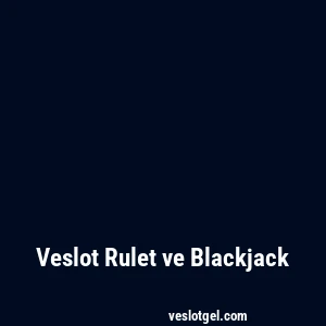 Veslot Rulet ve Blackjack
